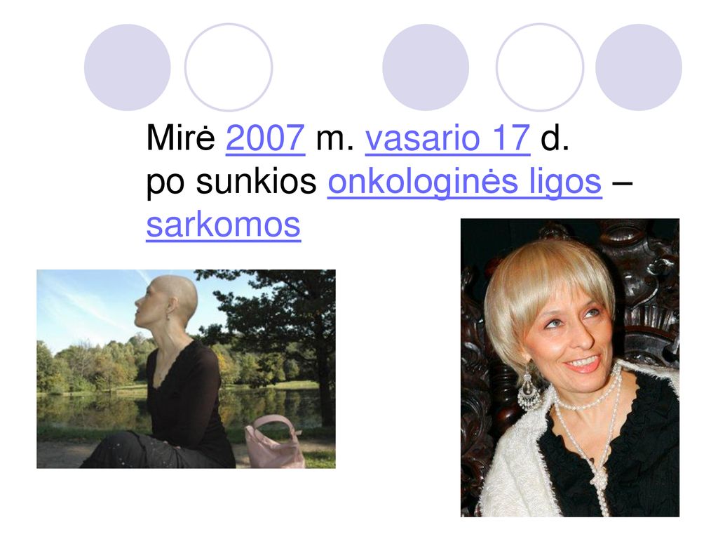 Mirė 2007 m. vasario 17 d. po sunkios onkologinės ligos – sarkomos