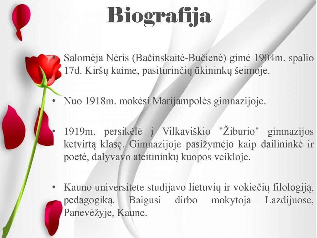 Biografija Salomėja Nėris (Bačinskaitė-Bučienė) gimė 1904m. spalio 17d. Kiršų kaime, pasiturinčių ūkininkų šeimoje.