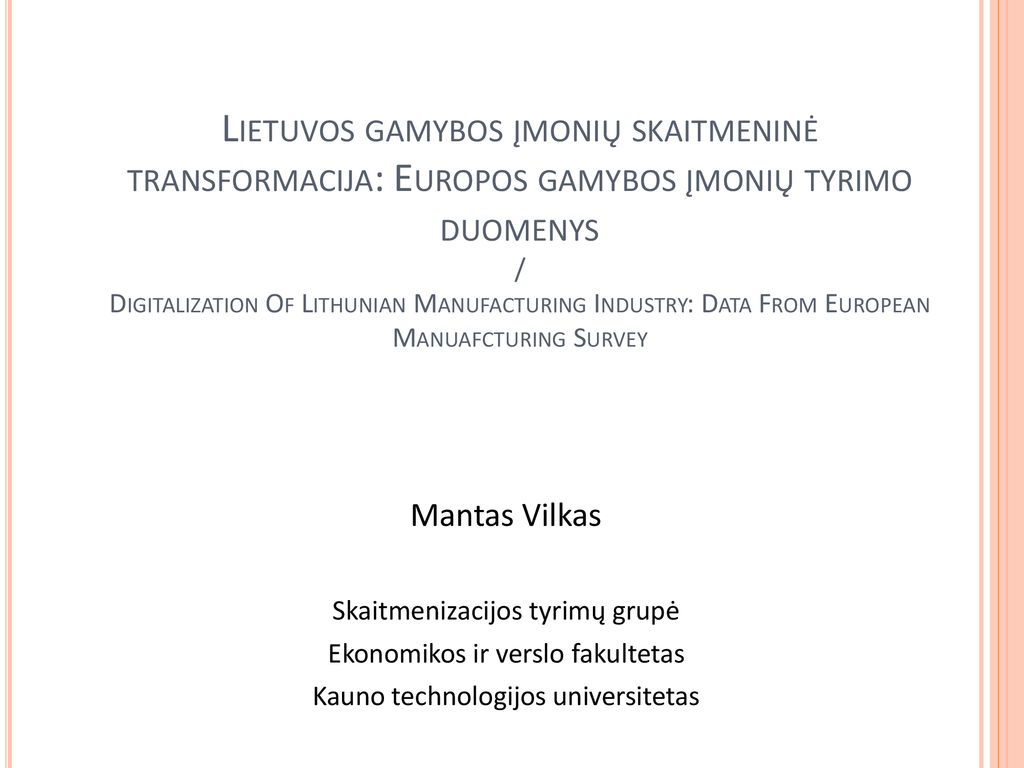 Lietuvos gamybos įmonių skaitmeninė transformacija: Europos gamybos įmonių tyrimo duomenys / Digitalization Of Lithunian Manufacturing Industry: Data From European Manuafcturing Survey