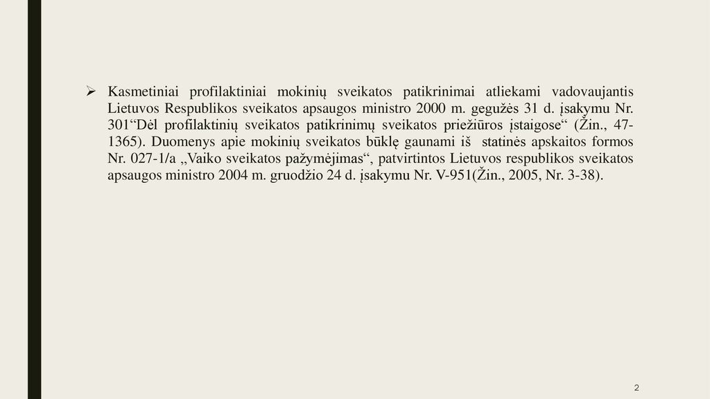 Kasmetiniai profilaktiniai mokinių sveikatos patikrinimai atliekami vadovaujantis Lietuvos Respublikos sveikatos apsaugos ministro 2000 m.