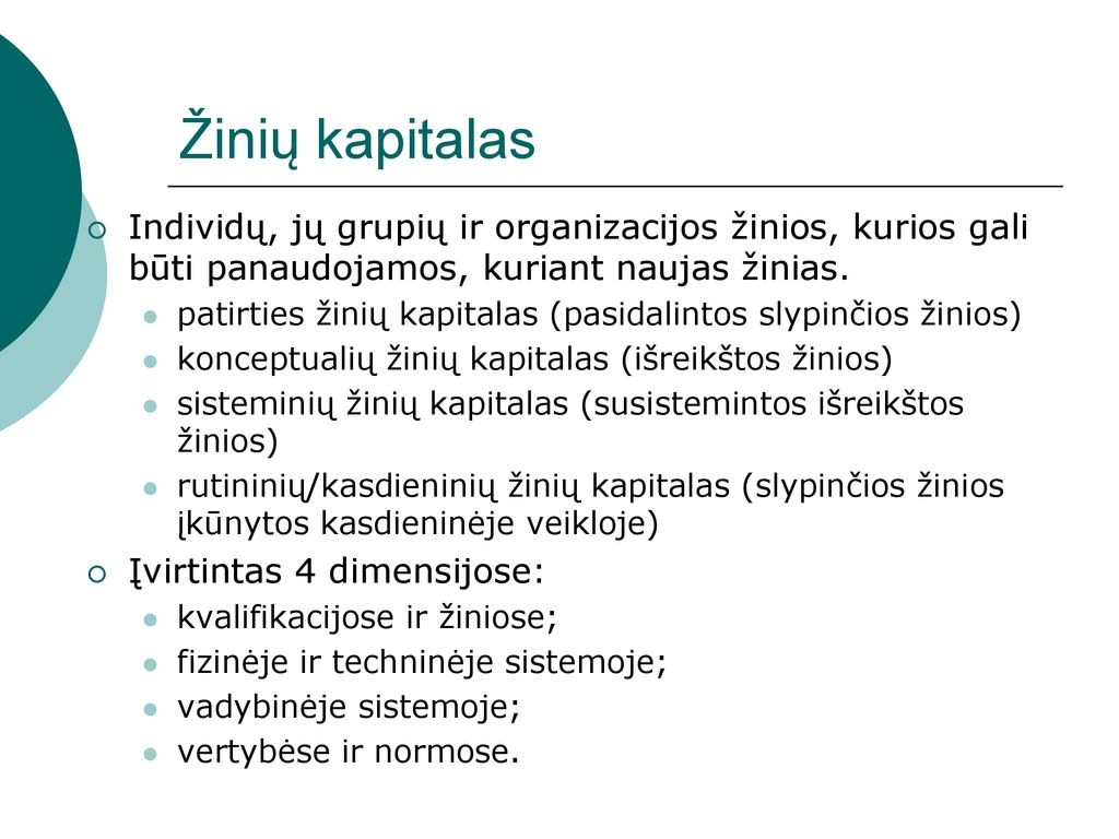 Žinių kapitalas Individų, jų grupių ir organizacijos žinios, kurios gali būti panaudojamos, kuriant naujas žinias.