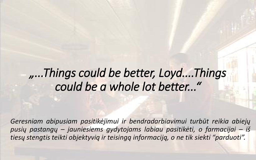 „...Things could be better, Loyd....Things could be a whole lot better...