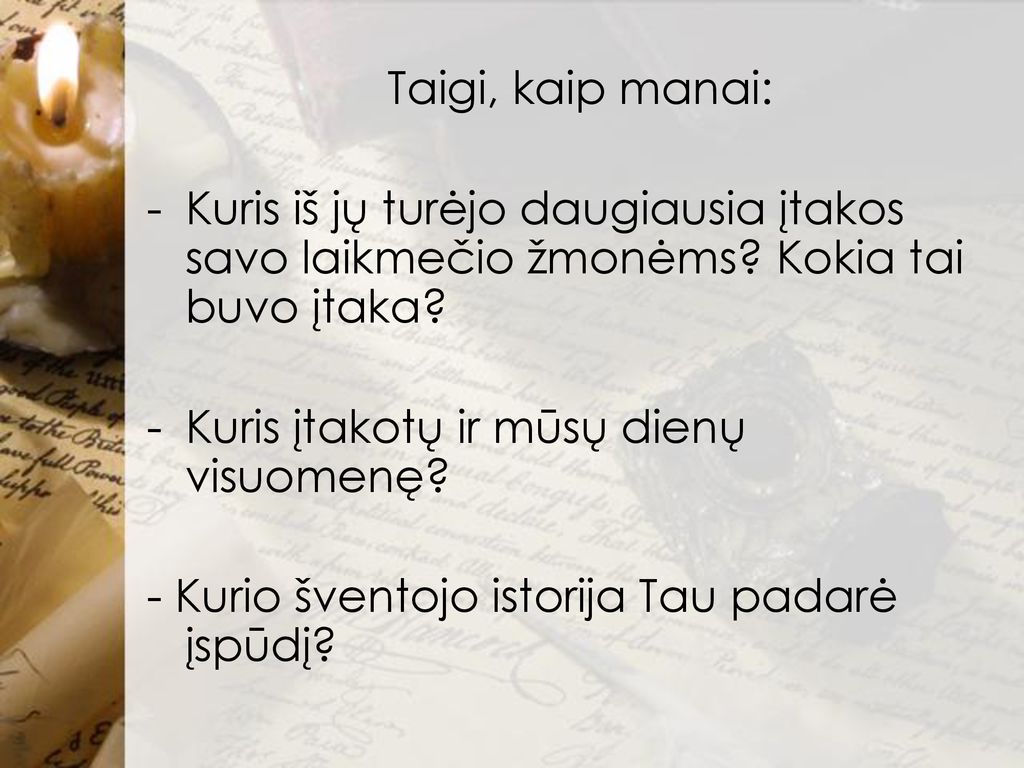 Taigi, kaip manai: Kuris iš jų turėjo daugiausia įtakos savo laikmečio žmonėms Kokia tai buvo įtaka