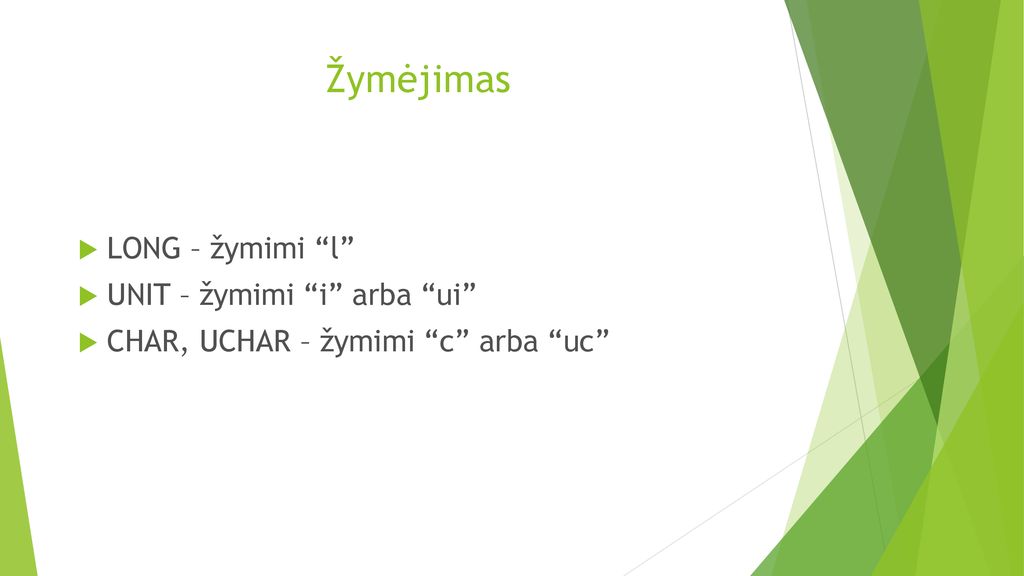 Žymėjimas LONG – žymimi l UNIT – žymimi i arba ui