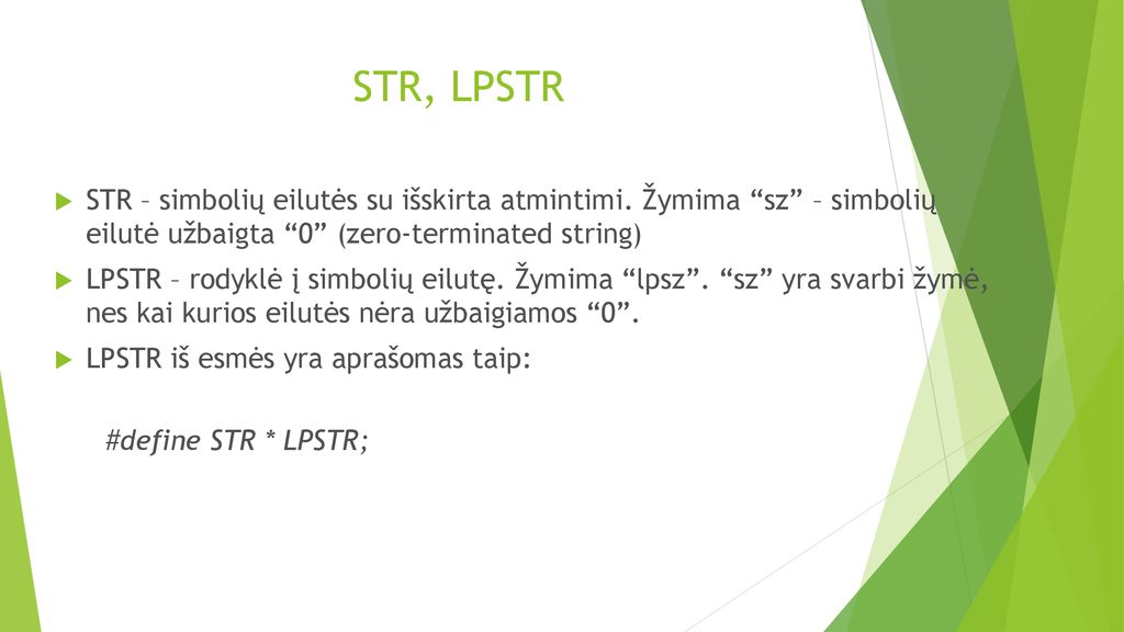STR, LPSTR STR – simbolių eilutės su išskirta atmintimi. Žymima sz – simbolių eilutė užbaigta 0 (zero-terminated string)