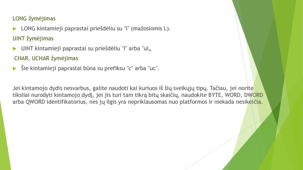 LONG žymėjimas LONG kintamieji paprastai priešdėliu su l (mažosiomis L). UINT žymėjimas. UINT kintamieji paprastai su priešdėliu I arba ui„