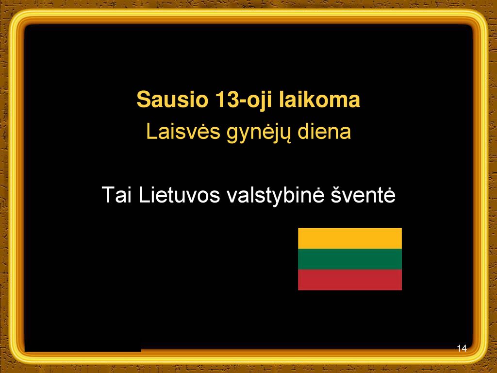 Sausio 13-oji laikoma Laisvės gynėjų diena Tai Lietuvos valstybinė šventė