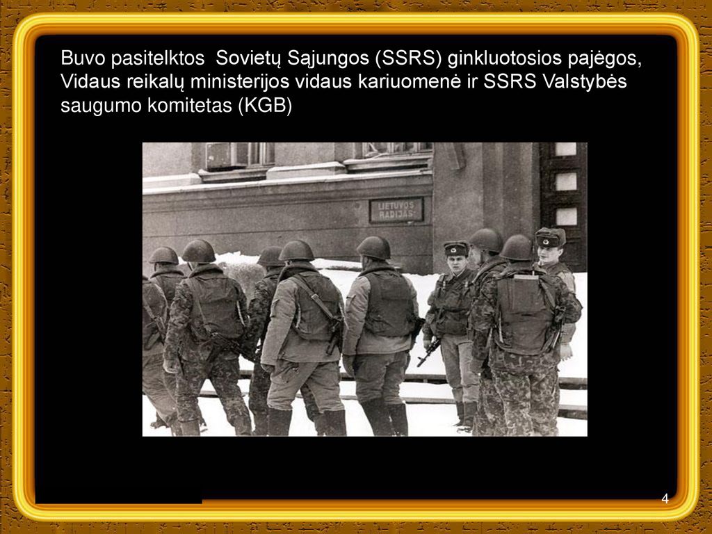 Buvo pasitelktos Sovietų Sąjungos (SSRS) ginkluotosios pajėgos, Vidaus reikalų ministerijos vidaus kariuomenė ir SSRS Valstybės saugumo komitetas (KGB)