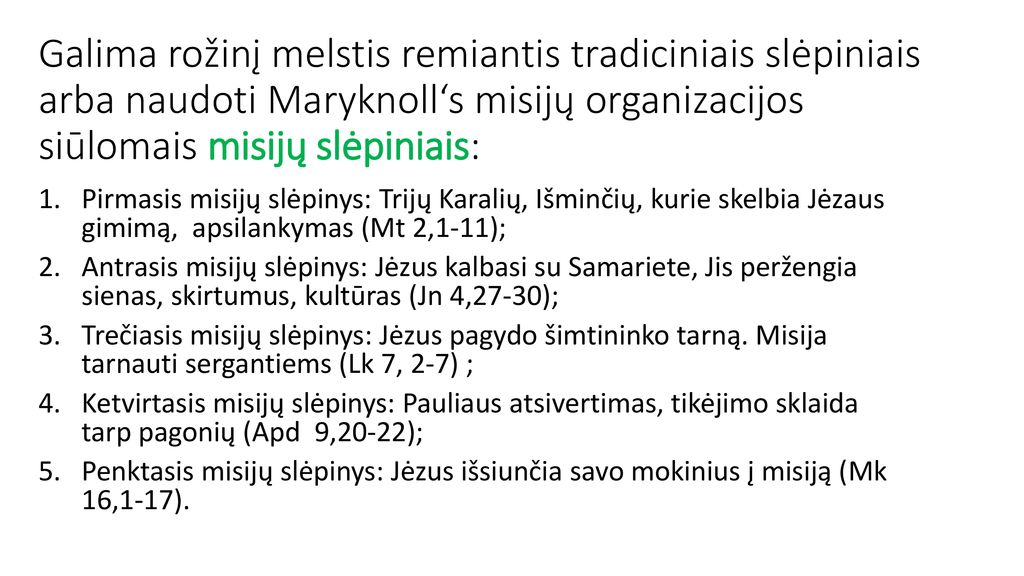 Galima rožinį melstis remiantis tradiciniais slėpiniais arba naudoti Maryknoll‘s misijų organizacijos siūlomais misijų slėpiniais: