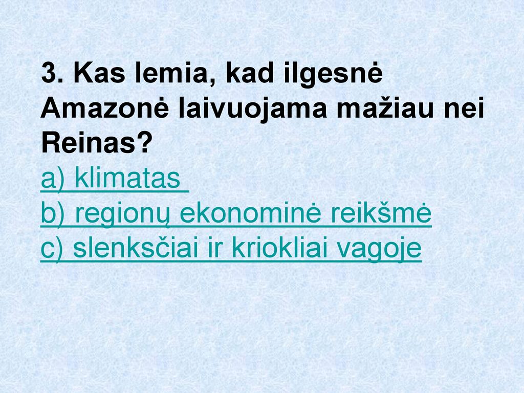 3. Kas lemia, kad ilgesnė Amazonė laivuojama mažiau nei Reinas