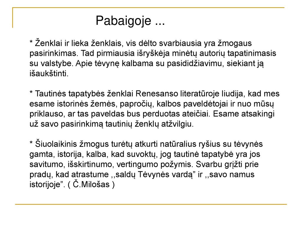 Pabaigoje ... * Ženklai ir lieka ženklais, vis dėlto svarbiausia yra žmogaus pasirinkimas.