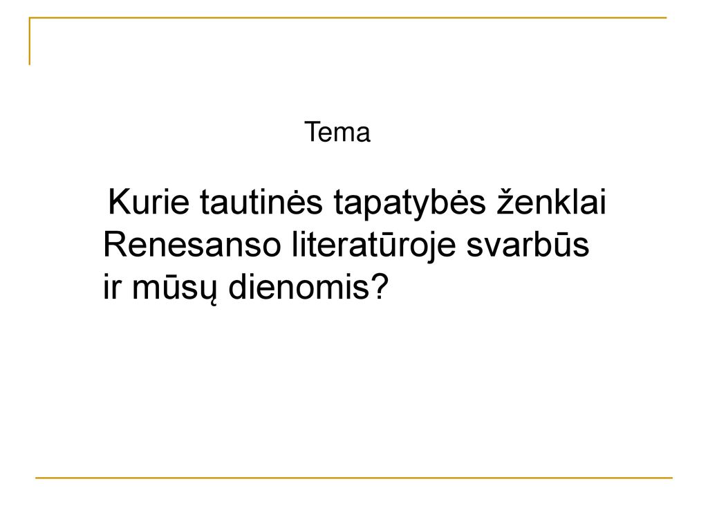 Tema Kurie tautinės tapatybės ženklai Renesanso literatūroje svarbūs ir mūsų dienomis