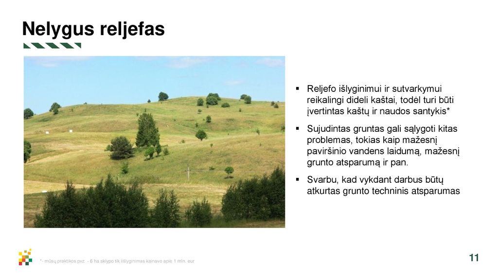 Nelygus reljefas Reljefo išlyginimui ir sutvarkymui reikalingi dideli kaštai, todėl turi būti įvertintas kaštų ir naudos santykis*