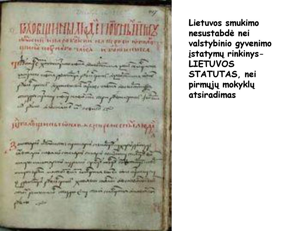 Lietuvos smukimo nesustabdė nei valstybinio gyvenimo įstatymų rinkinys- LIETUVOS STATUTAS, nei pirmųjų mokyklų atsiradimas
