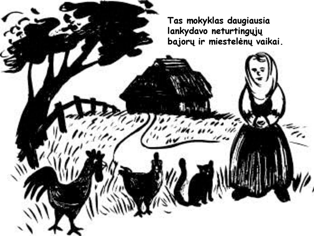 Tas mokyklas daugiausia lankydavo neturtingųjų bajorų ir miestelėnų vaikai.