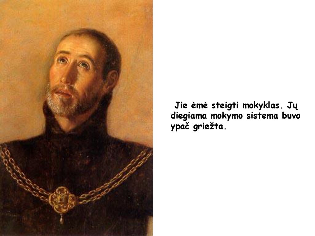 Jie ėmė steigti mokyklas. Jų diegiama mokymo sistema buvo ypač griežta.