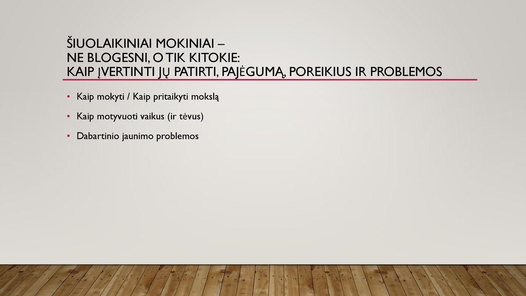 Šiuolaikiniai mokiniai – ne blogesni, o tik kitokie: Kaip įvertinti jų patirti, pajėgumą, poreikius ir problemos