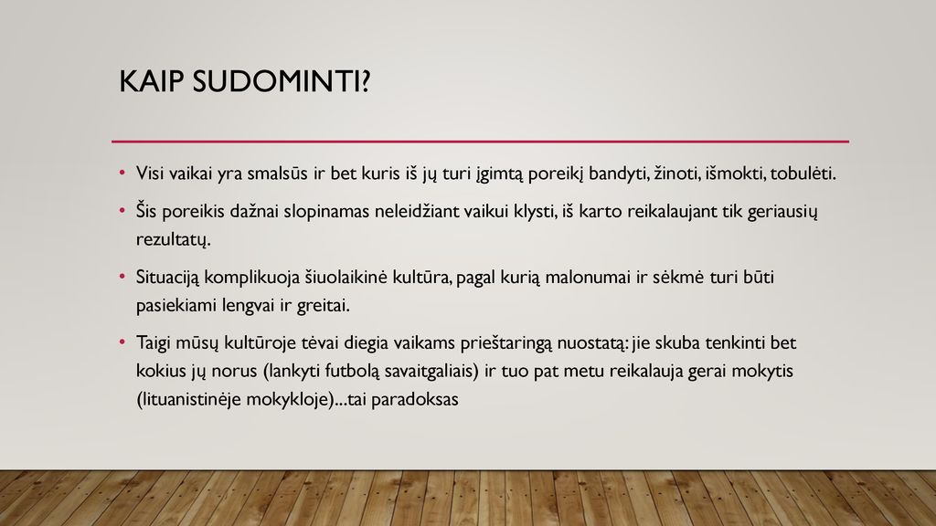 Kaip sudominti Visi vaikai yra smalsūs ir bet kuris iš jų turi įgimtą poreikį bandyti, žinoti, išmokti, tobulėti.