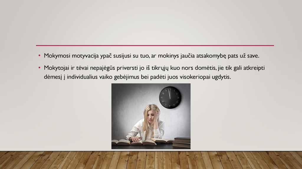 Mokymosi motyvacija ypač susijusi su tuo, ar mokinys jaučia atsakomybę pats už save.