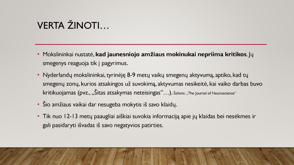 Verta žinoti… Mokslininkai nustatė, kad jaunesniojo amžiaus mokinukai nepriima kritikos. Jų smegenys reaguoja tik į pagyrimus.