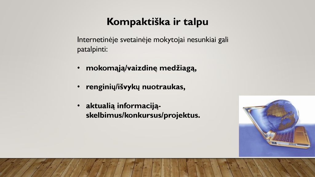 Kompaktiška ir talpu Internetinėje svetainėje mokytojai nesunkiai gali patalpinti: mokomąją/vaizdinę medžiagą,