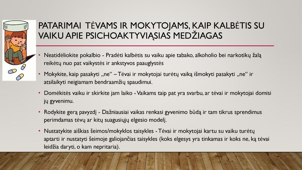 PATARIMAI TĖVAMS ir Mokytojams, KAIP KALBĖTIS SU VAIKU APIE PSICHOAKTYVIĄSIAS MEDŽIAGAS