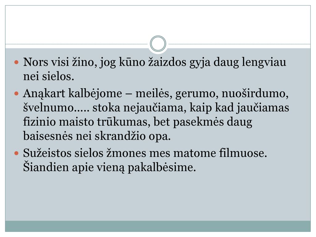 Nors visi žino, jog kūno žaizdos gyja daug lengviau nei sielos.