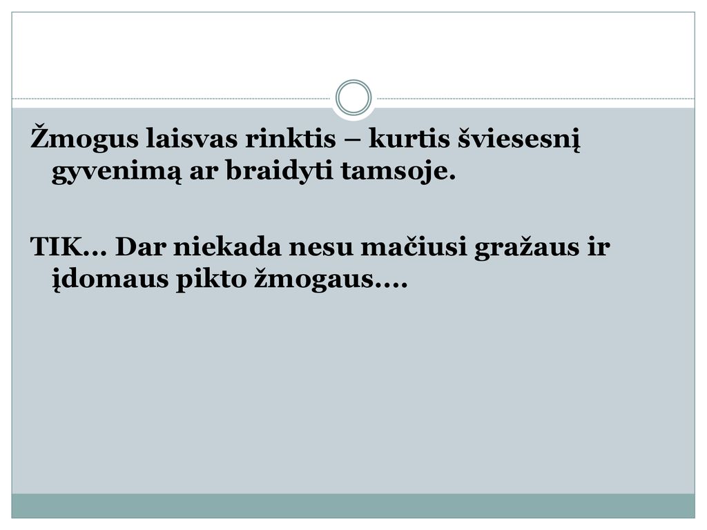 Žmogus laisvas rinktis – kurtis šviesesnį gyvenimą ar braidyti tamsoje