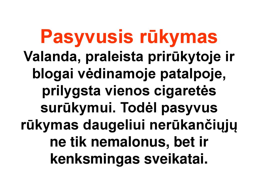 Pasyvusis rūkymas Valanda, praleista prirūkytoje ir blogai vėdinamoje patalpoje, prilygsta vienos cigaretės surūkymui.
