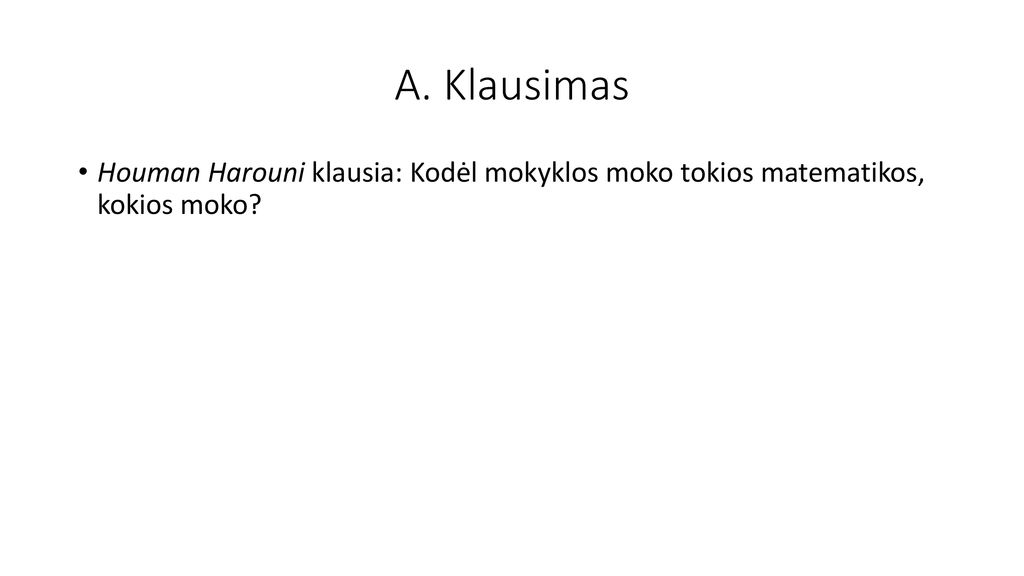 A. Klausimas Houman Harouni klausia: Kodėl mokyklos moko tokios matematikos, kokios moko