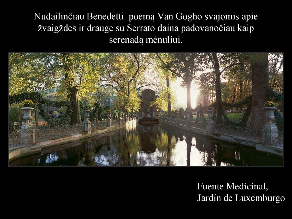 Nudailinčiau Benedetti poemą Van Gogho svajomis apie žvaigždes ir drauge su Serrato daina padovanočiau kaip serenadą mėnuliui.