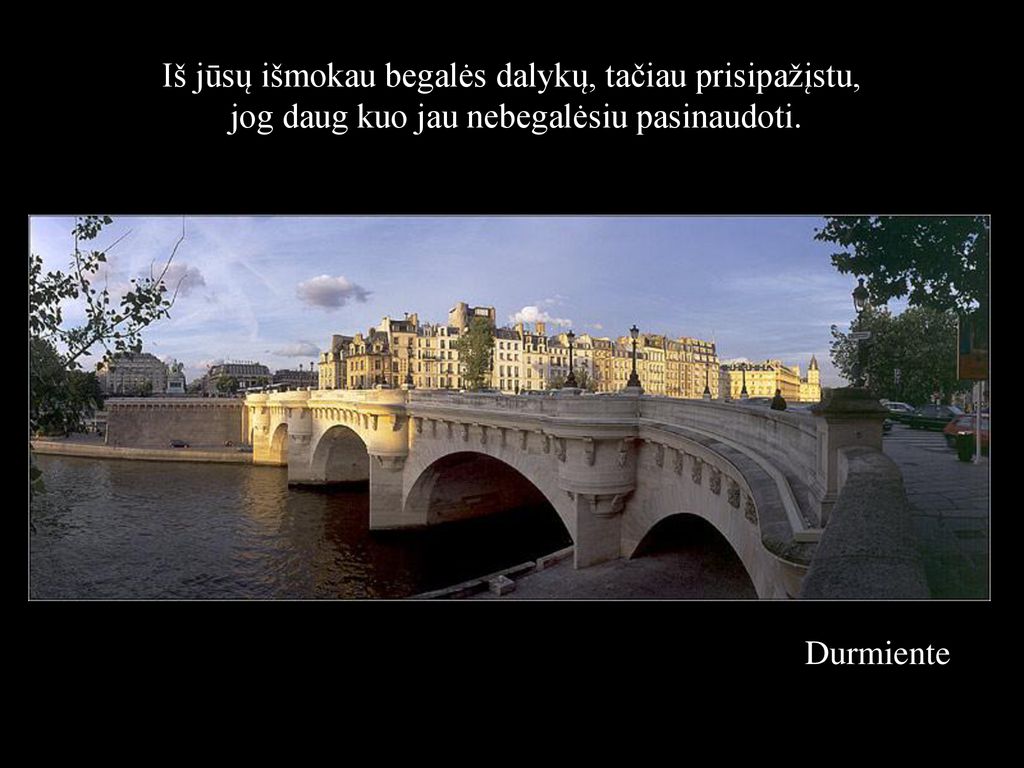 Iš jūsų išmokau begalės dalykų, tačiau prisipažįstu, jog daug kuo jau nebegalėsiu pasinaudoti.