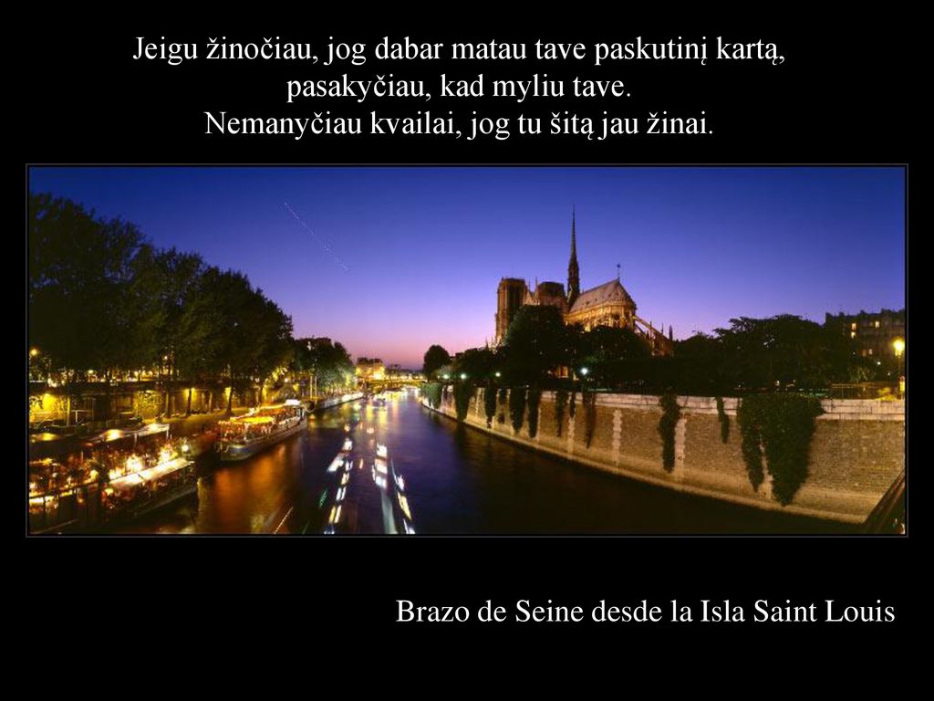 Jeigu žinočiau, jog dabar matau tave paskutinį kartą, pasakyčiau, kad myliu tave. Nemanyčiau kvailai, jog tu šitą jau žinai.