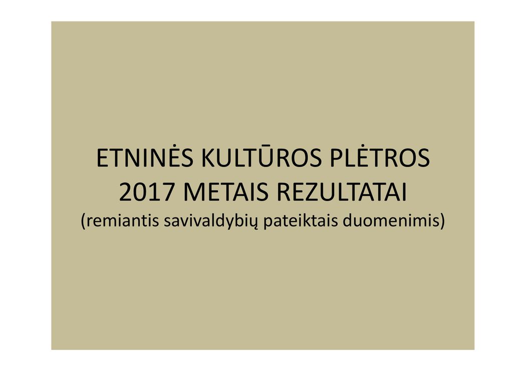 ETNINĖS KULTŪROS PLĖTROS 2017 METAIS REZULTATAI (remiantis savivaldybių pateiktais duomenimis)