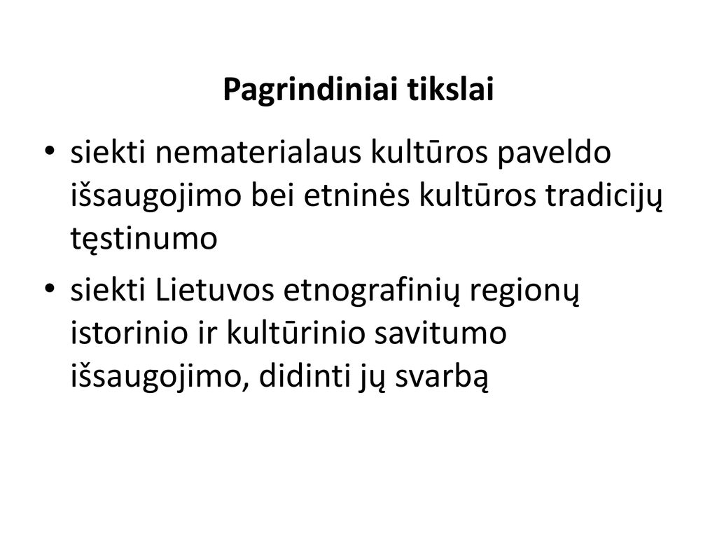 Pagrindiniai tikslai siekti nematerialaus kultūros paveldo išsaugojimo bei etninės kultūros tradicijų tęstinumo.