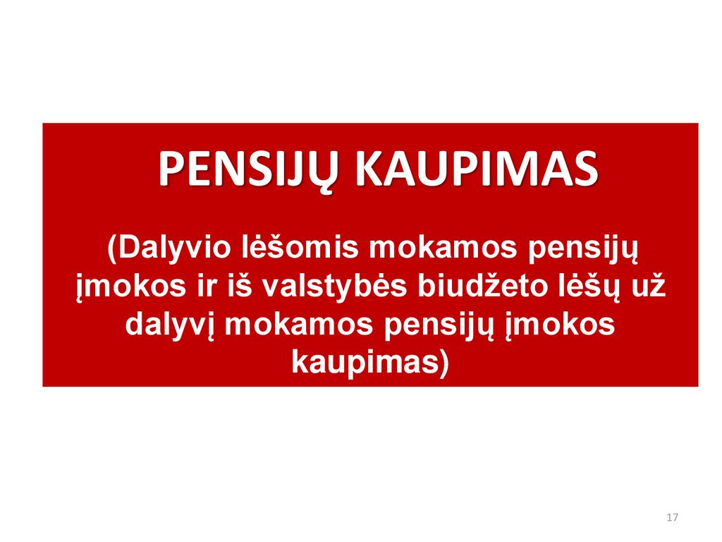 PENSIJŲ KAUPIMAS (Dalyvio lėšomis mokamos pensijų įmokos ir iš valstybės biudžeto lėšų už dalyvį mokamos pensijų įmokos kaupimas)