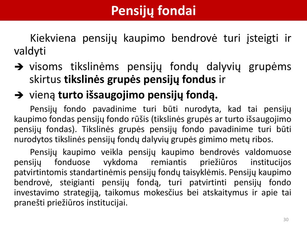 Pensijų fondai Kiekviena pensijų kaupimo bendrovė turi įsteigti ir valdyti.