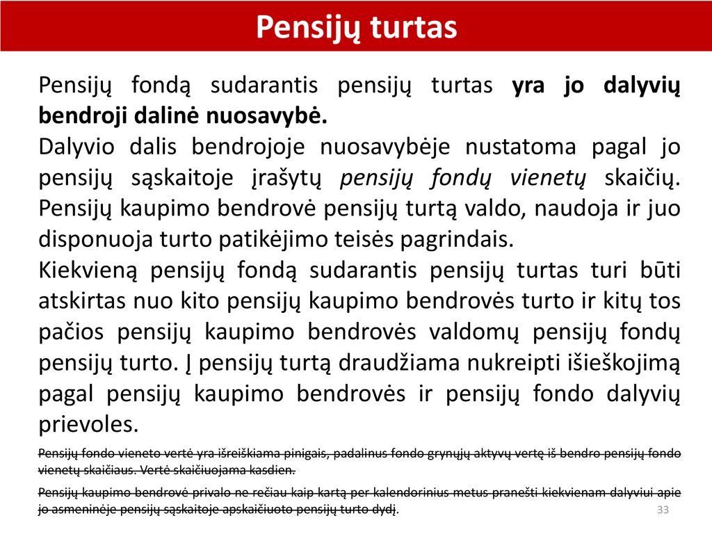 Pensijų turtas Pensijų fondą sudarantis pensijų turtas yra jo dalyvių bendroji dalinė nuosavybė.