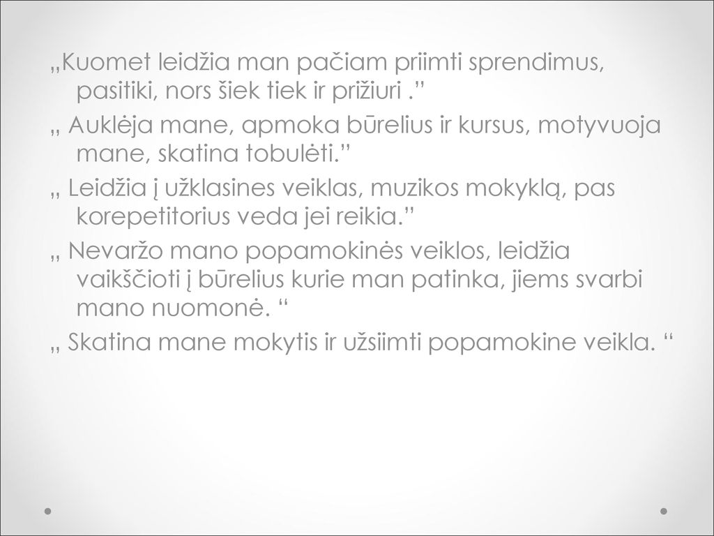 „Kuomet leidžia man pačiam priimti sprendimus, pasitiki, nors šiek tiek ir prižiuri .