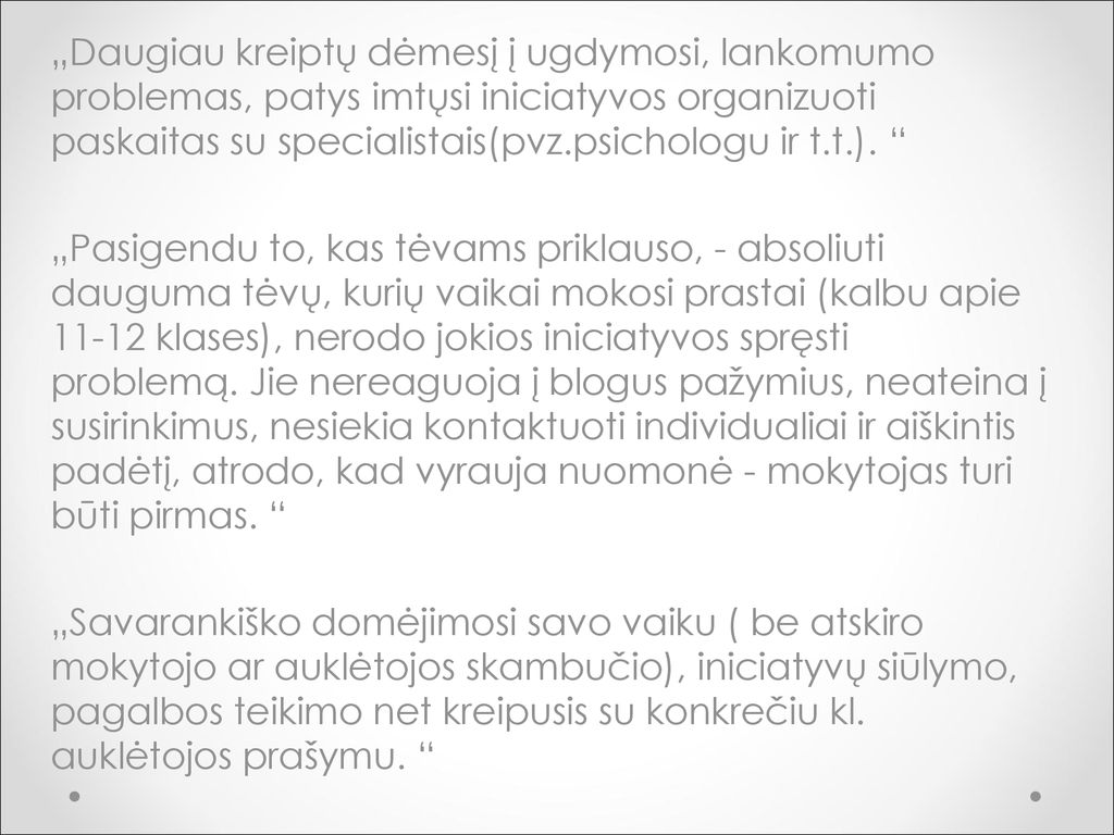 „Daugiau kreiptų dėmesį į ugdymosi, lankomumo problemas, patys imtųsi iniciatyvos organizuoti paskaitas su specialistais(pvz.psichologu ir t.t.).