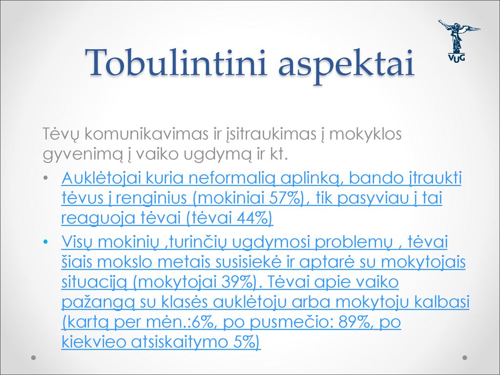 Tobulintini aspektai Tėvų komunikavimas ir įsitraukimas į mokyklos gyvenimą į vaiko ugdymą ir kt.