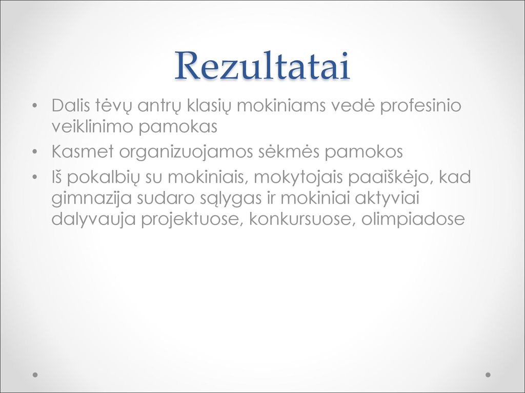 Rezultatai Dalis tėvų antrų klasių mokiniams vedė profesinio veiklinimo pamokas. Kasmet organizuojamos sėkmės pamokos.