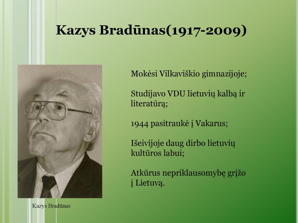 Kazys Bradūnas( ) Mokėsi Vilkaviškio gimnazijoje;