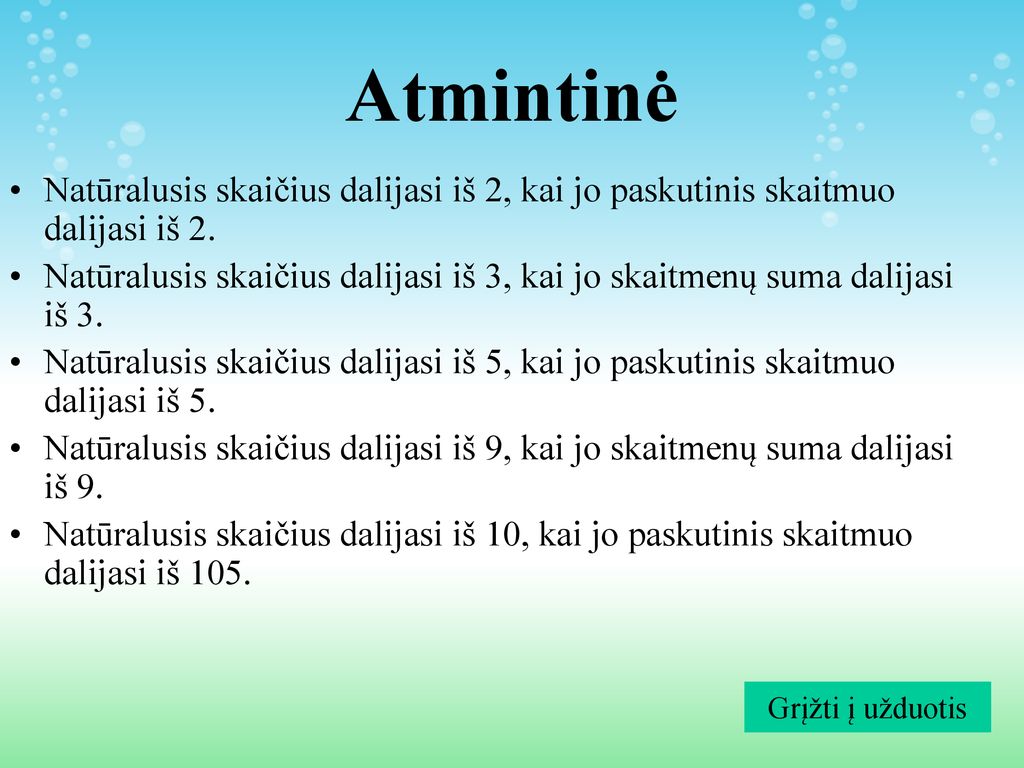 Atmintinė Natūralusis skaičius dalijasi iš 2, kai jo paskutinis skaitmuo dalijasi iš 2.