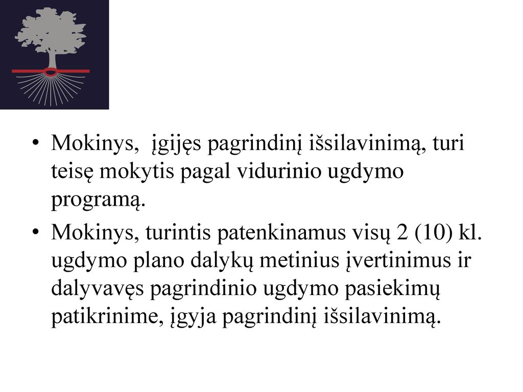 Mokinys, įgijęs pagrindinį išsilavinimą, turi teisę mokytis pagal vidurinio ugdymo programą.