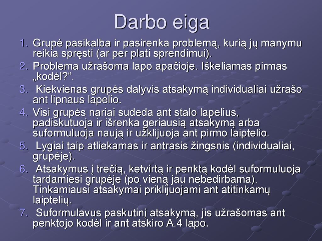 Darbo eiga Grupė pasikalba ir pasirenka problemą, kurią jų manymu reikia spręsti (ar per plati sprendimui).