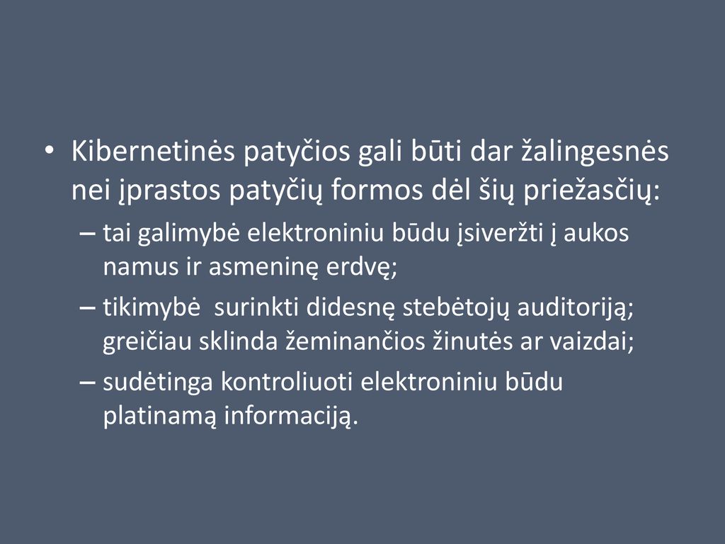 Kibernetinės patyčios gali būti dar žalingesnės nei įprastos patyčių formos dėl šių priežasčių:
