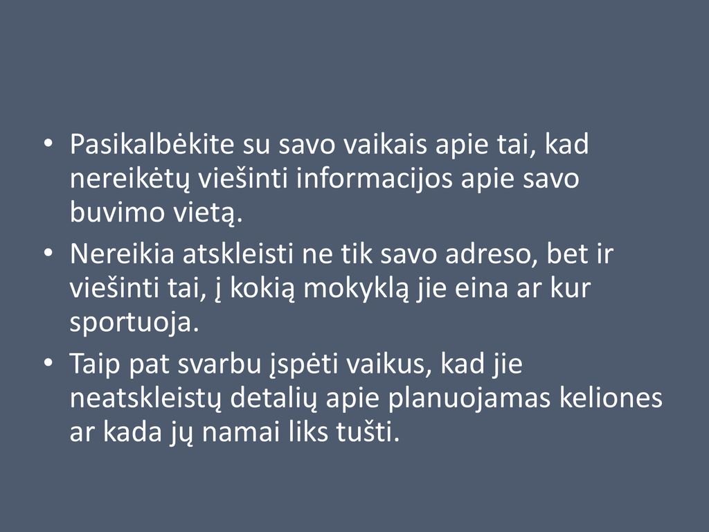 Pasikalbėkite su savo vaikais apie tai, kad nereikėtų viešinti informacijos apie savo buvimo vietą.