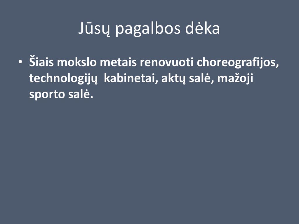 Jūsų pagalbos dėka Šiais mokslo metais renovuoti choreografijos, technologijų kabinetai, aktų salė, mažoji sporto salė.