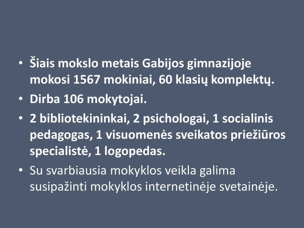 Šiais mokslo metais Gabijos gimnazijoje mokosi 1567 mokiniai, 60 klasių komplektų.